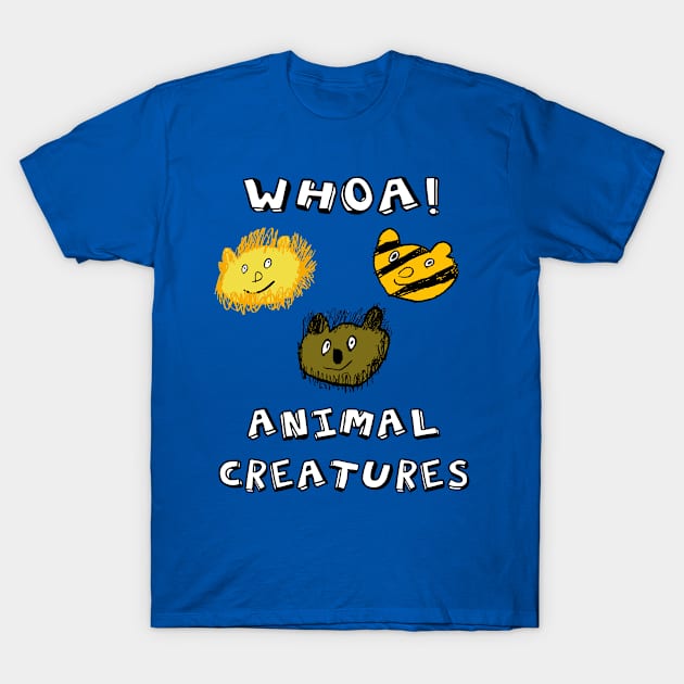 WHOA! Animal Creatures! T-Shirt by BradyRain